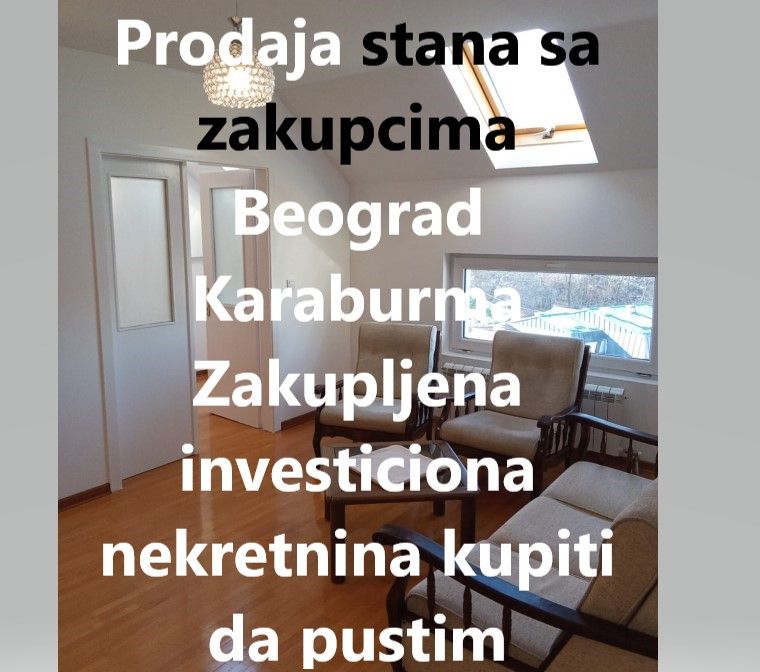 Prodaja stan sa postojećim zakupcem sa stanarima apartman useljena nekretnina dok je pod zakupom Beograd Karaburma Juhorska Prodaja stanova sa zakupcima Beograd Karaburma zakupljena investiciona nekre - Prodaja Stan Oglasi Beograd