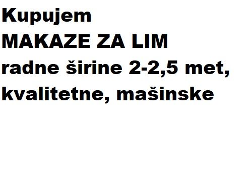 Kupujem MAKAZE ZA LIM radne širine 2-2,5 met, kvalitetne, mašinske - Mašine i Alati Oglasi Beograd