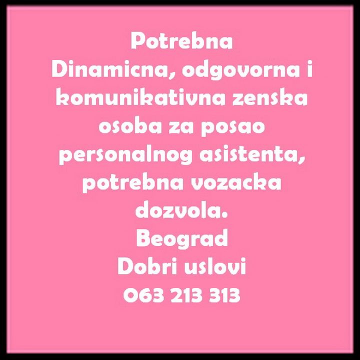 Potrebna oOdgovorna, dinamicna i komunikativna zenska osoba za posao personalnog asistenta - Tražim Bilo Koji Posao Oglasi Beograd