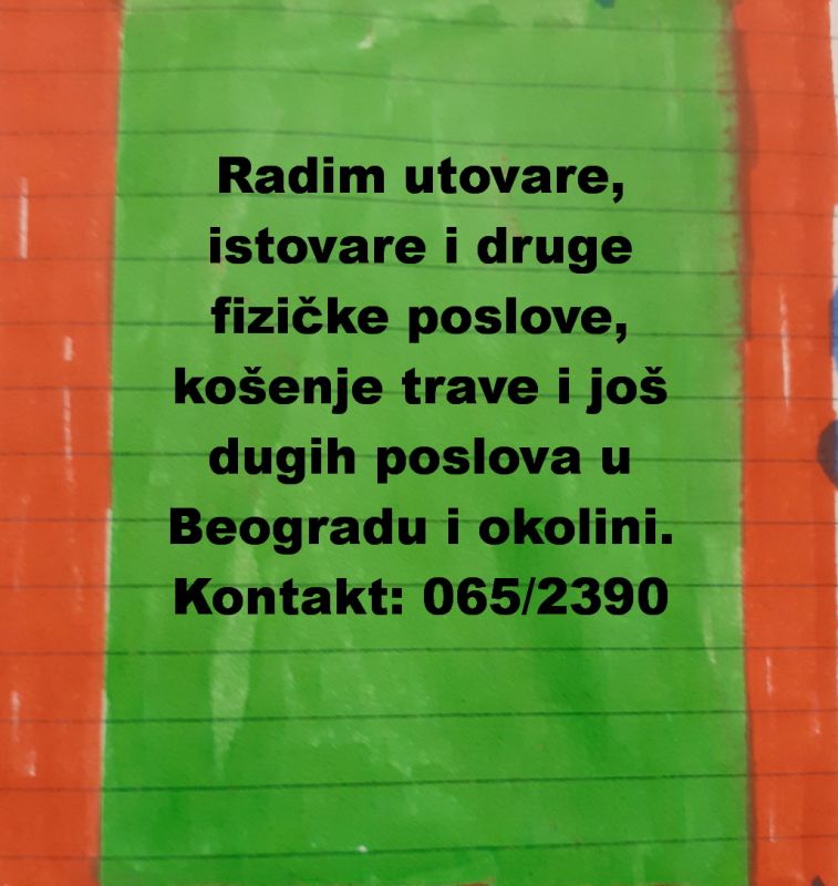 Radim utovare, istovare i druge fizičke poslove, košenje trave i još dugih poslova u Beogradu i okolini - Fizički Radnici Tražim Nudim Posao Oglasi Beograd