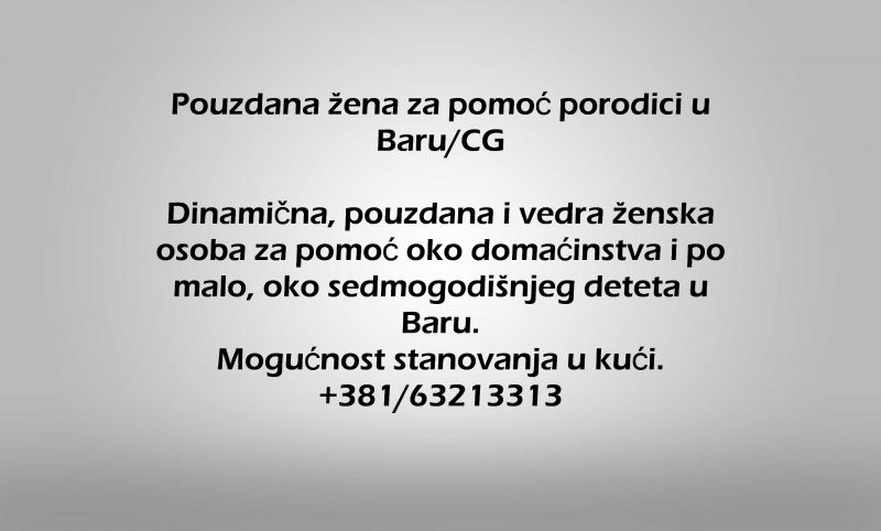 Pouzdana zena za pomoc porodici u Baru/CG - Održavanje Domaćinstva Tražim Nudim Posao Oglasi Beograd