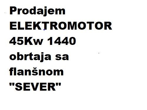 Prodajem ELEKTROMOTOR 45Kw 1440 obrtaja sa flanšnom "SEVER" u radnom stanju - Elektromotori Agregati Oglasi Beograd