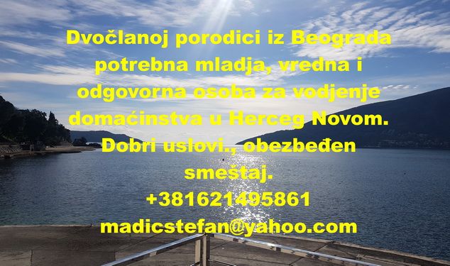 Potrebna mlađa ženska osoba za vodjenje domaćinstva u Herceg Novom - Održavanje Domaćinstva Tražim Nudim Posao Oglasi Beograd