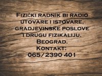 Fizički radnik bi radio utovare i istovare, gradjevinske poslove i drugu fizikaliju :: Fizički Radnici Tražim Nudim Posao Oglasi Beograd